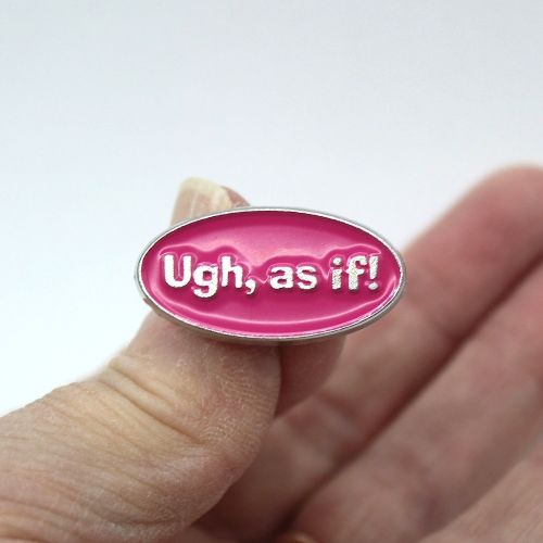 Ugh, As If! Pink Clueless Pin Badge 
